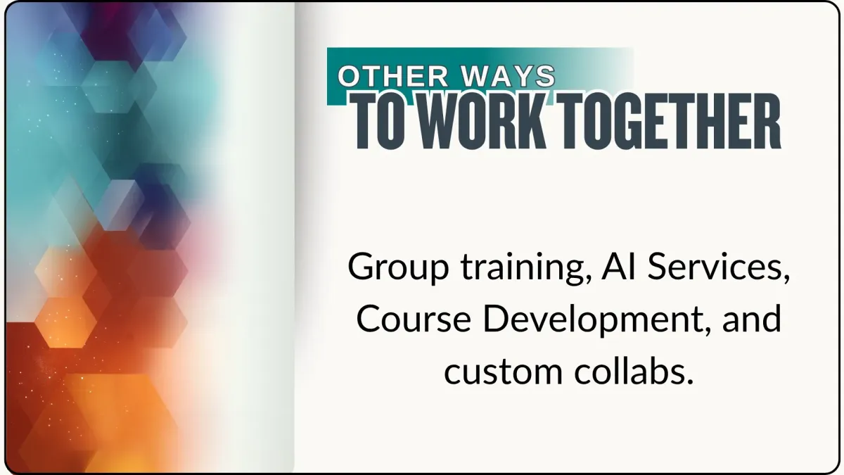 A visually split card design for "Other Ways to Work Together" with bold text that reads: “Group training, AI Services, Course Development, and custom collabs.