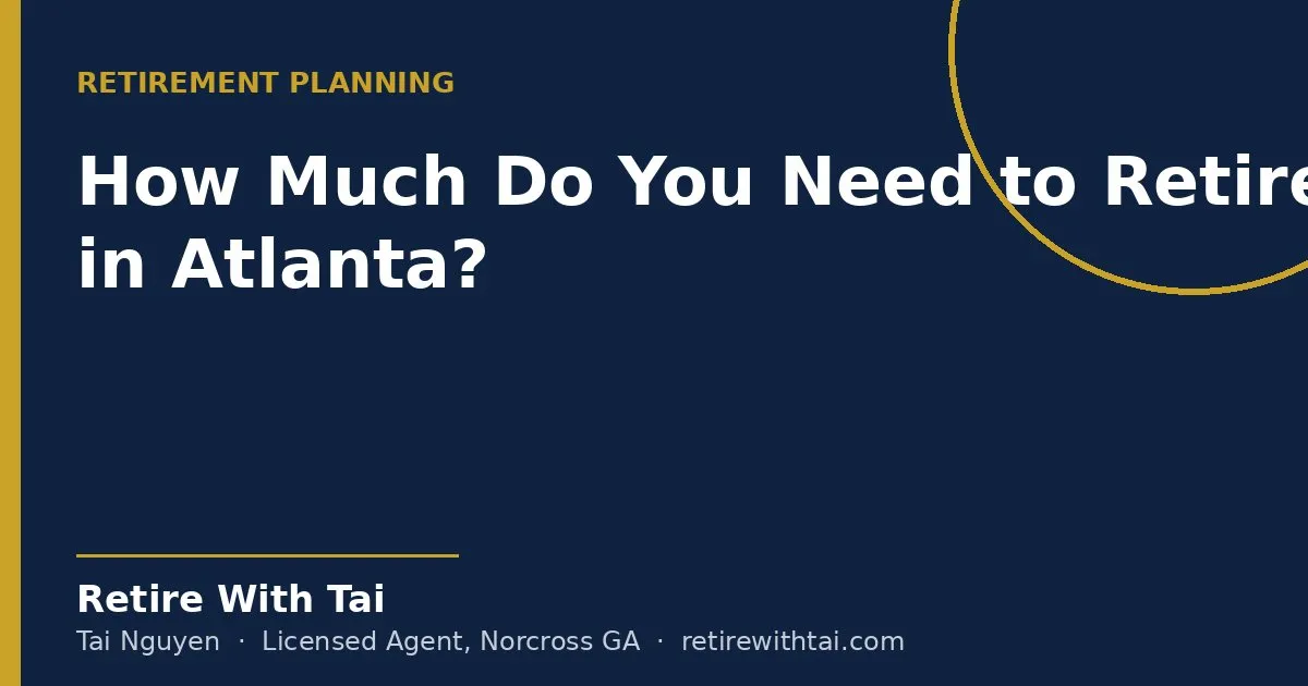 How Much Do You Need to Retire in Atlanta? - Retire With Tai