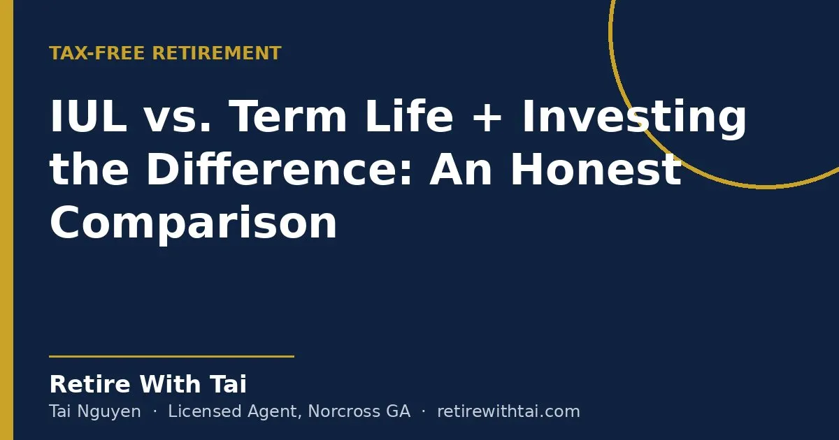 IUL vs. Term Life + Investing the Difference: An Honest Comparison