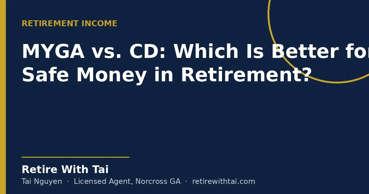 MYGA vs. CD: Which Is Better for Safe Money in Retirement? - Retire With Tai