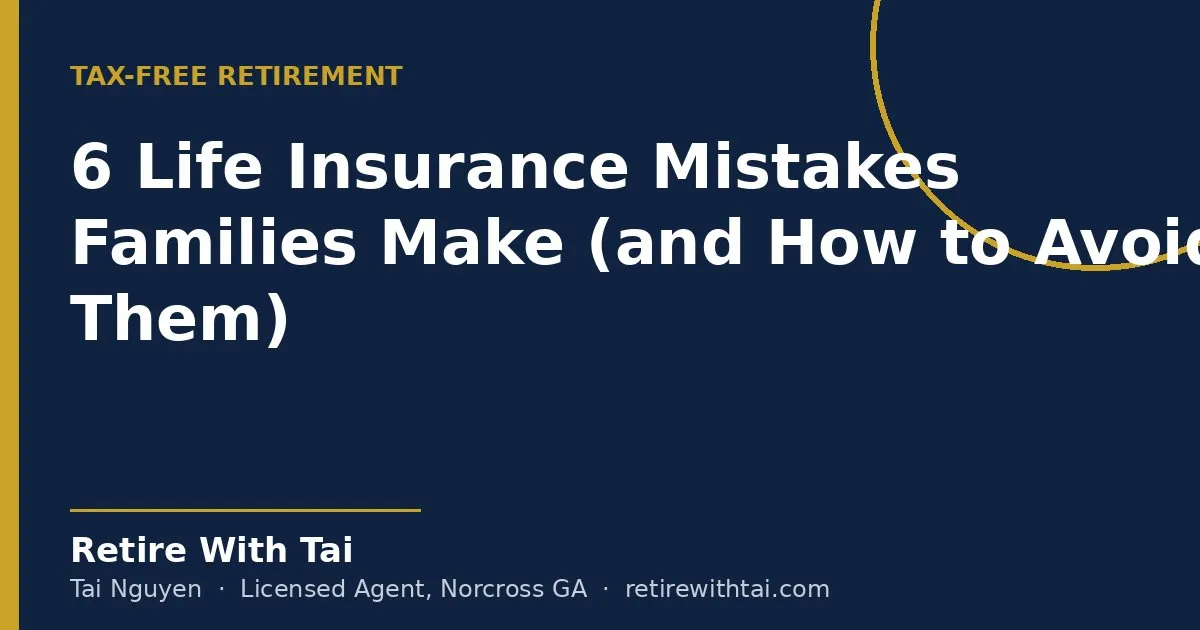 6 Life Insurance Mistakes Families Make (and How to Avoid Them) - Retire With Tai