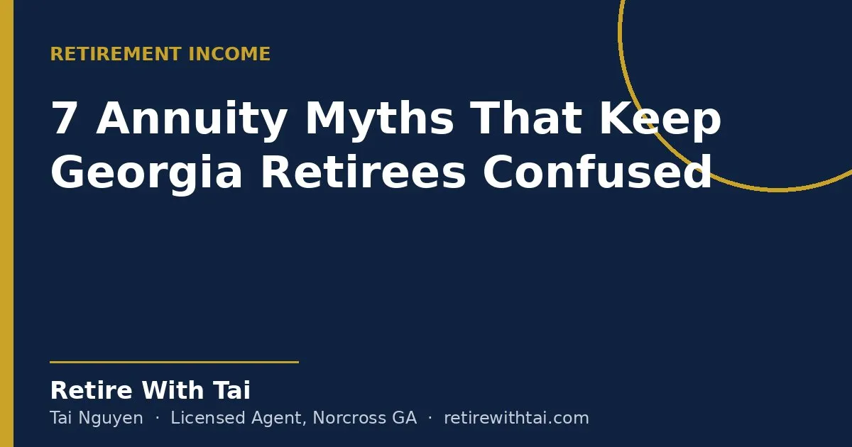 7 Annuity Myths That Keep Georgia Retirees Confused - Retire With Tai