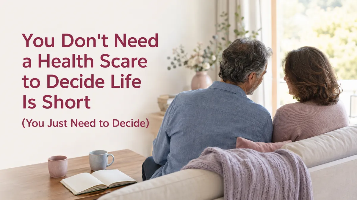 You Don't Need a Health Scare to Decide Life Is Short (You Just Need to Decide)