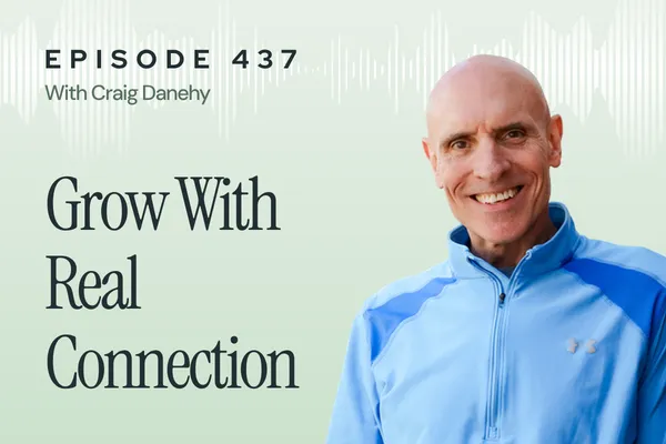 437: Building a Thriving Health Practice Through Human Connection with Craig Danehy
