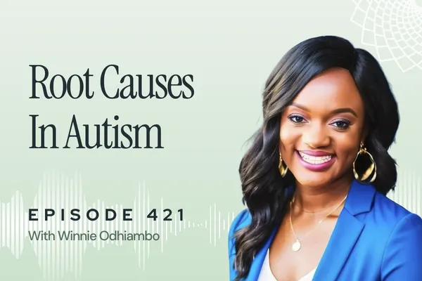 421: A Functional Medicine Approach to Autism and Sensory Processing Challenges with Winnie Odhiambo
