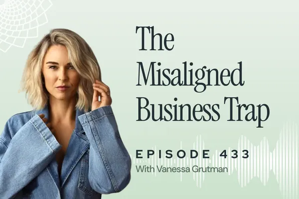 433: Are You Building A One Size Fits All Business with Vanessa Grutman