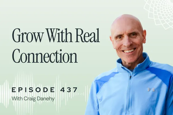437: Building a Thriving Health Practice Through Human Connection with Craig Danehy