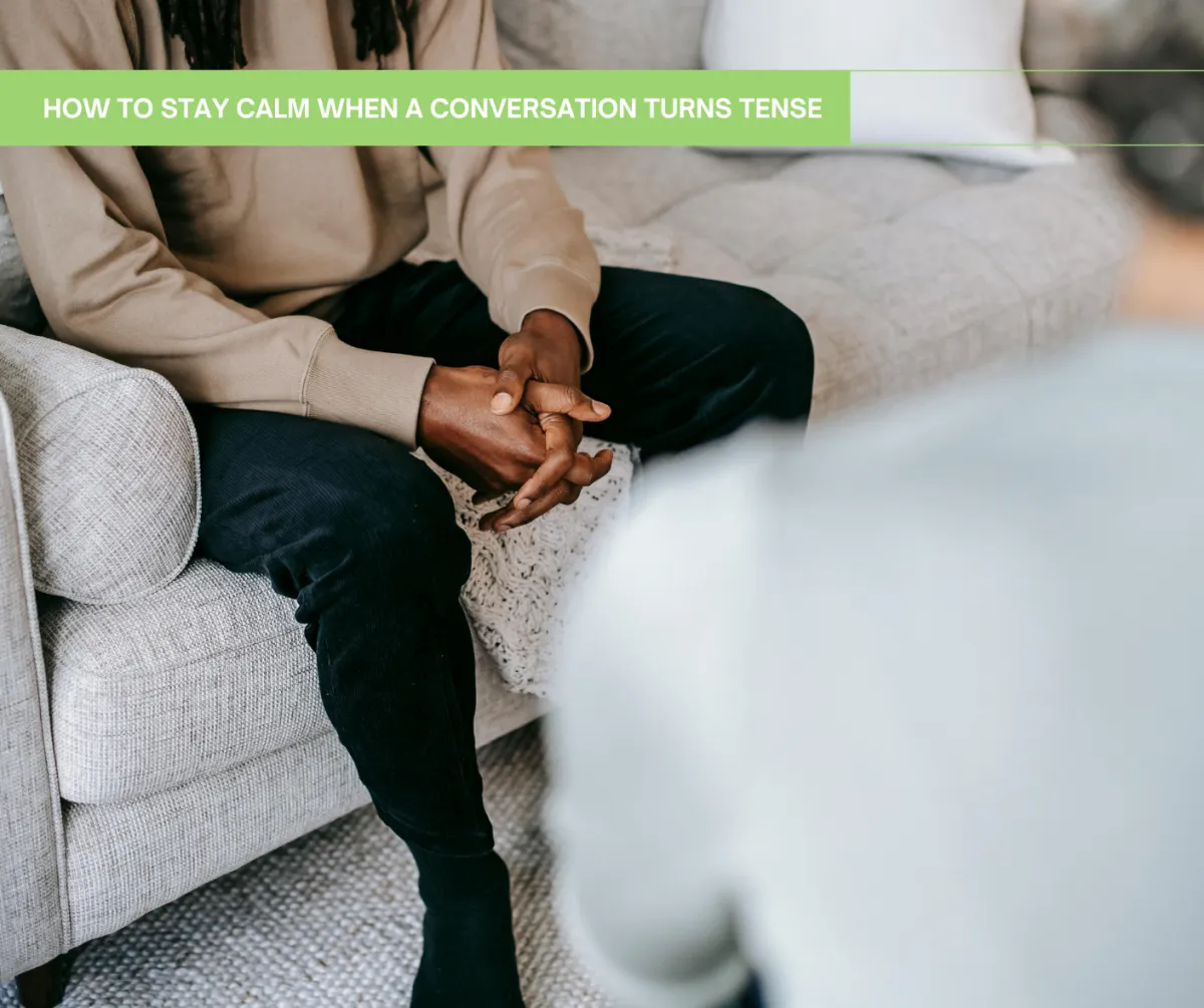 How to Stay Calm When a Conversation Turns Tense