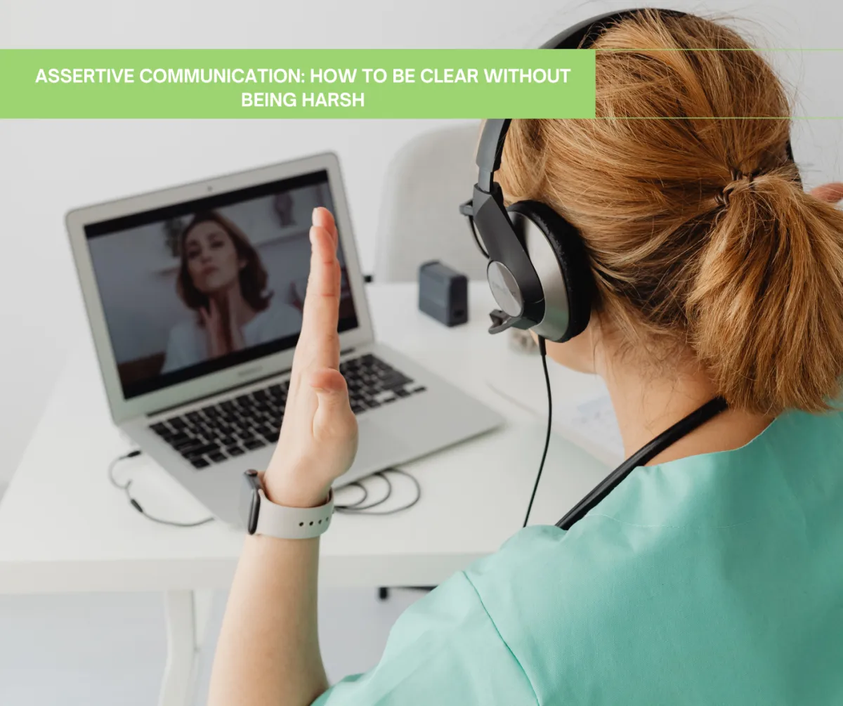 Assertive Communication: How to Be Clear Without Being Harsh