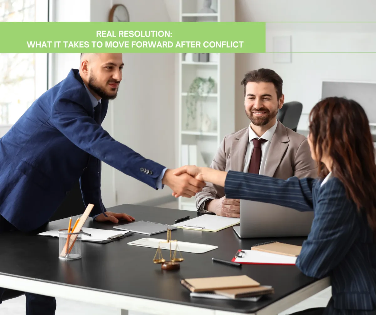 Real Resolution: What It Takes to Move Forward After Conflict