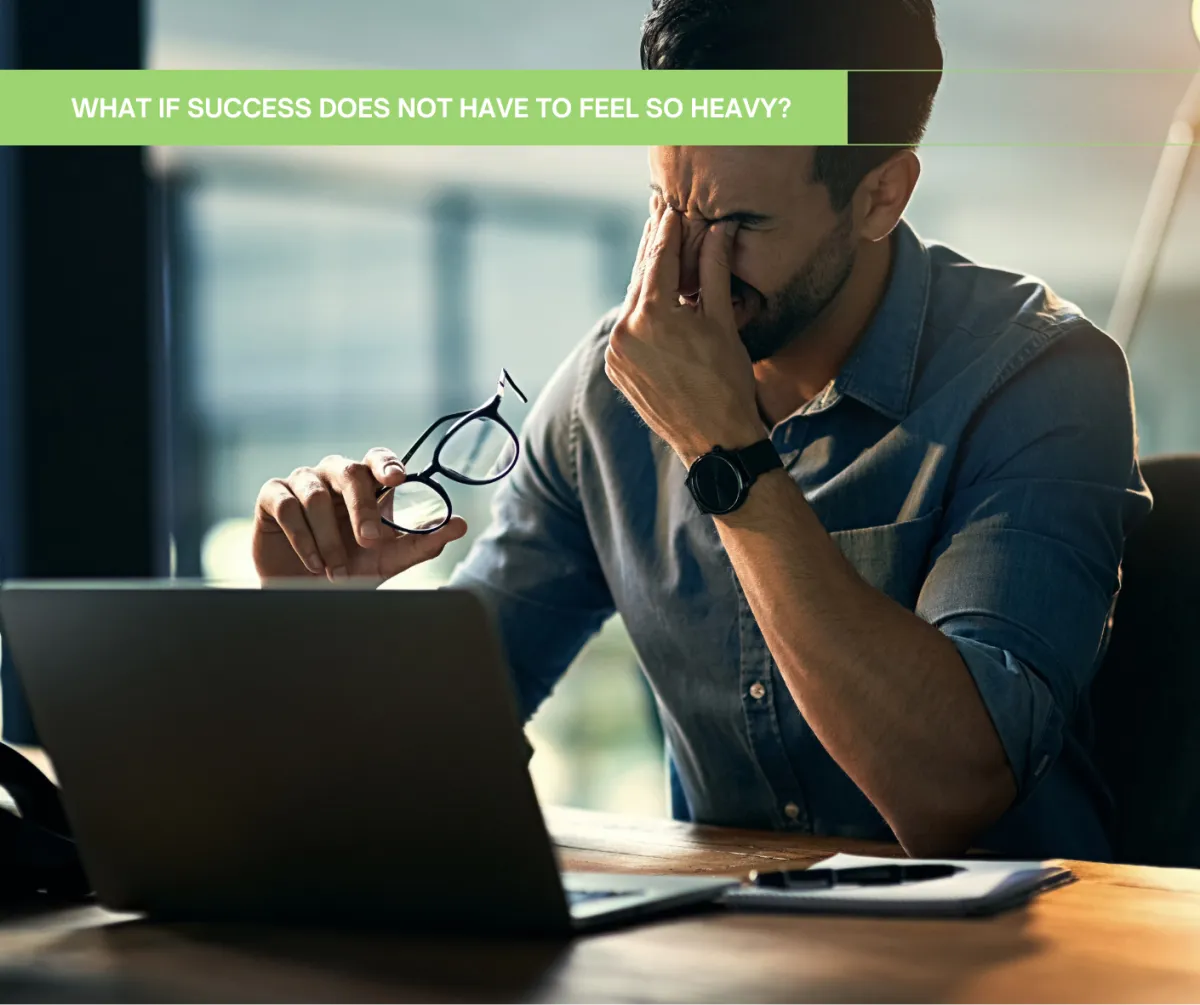 What If Success Does Not Have to Feel So Heavy?