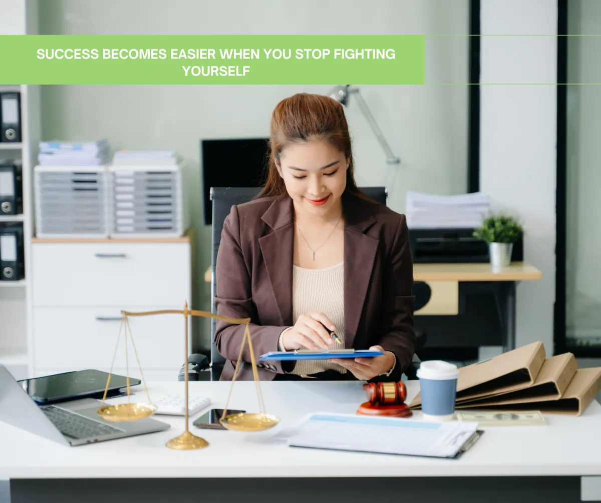 Success Becomes Easier When You Stop Fighting Yourself