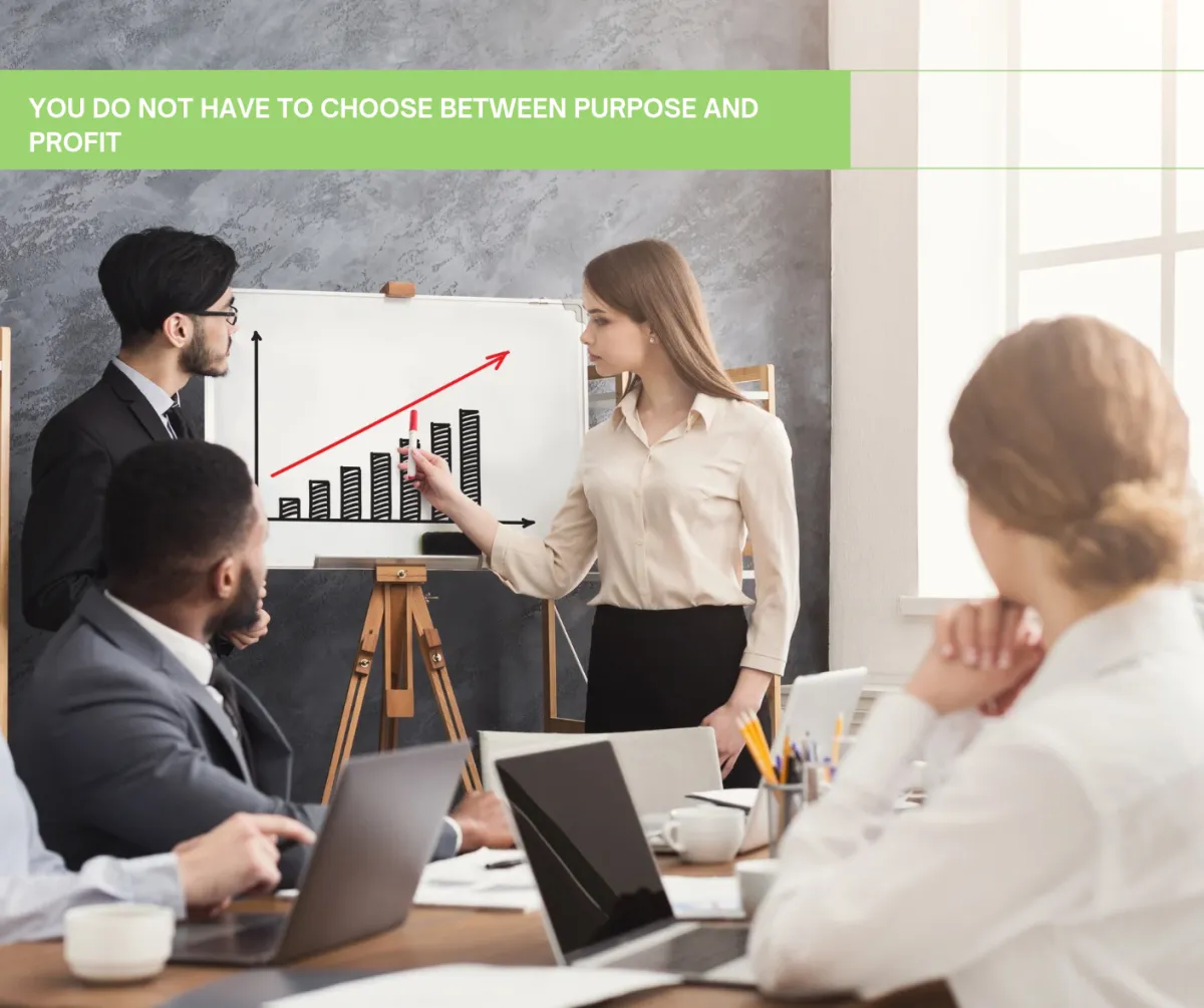 You Do Not Have to Choose Between Purpose and Profit