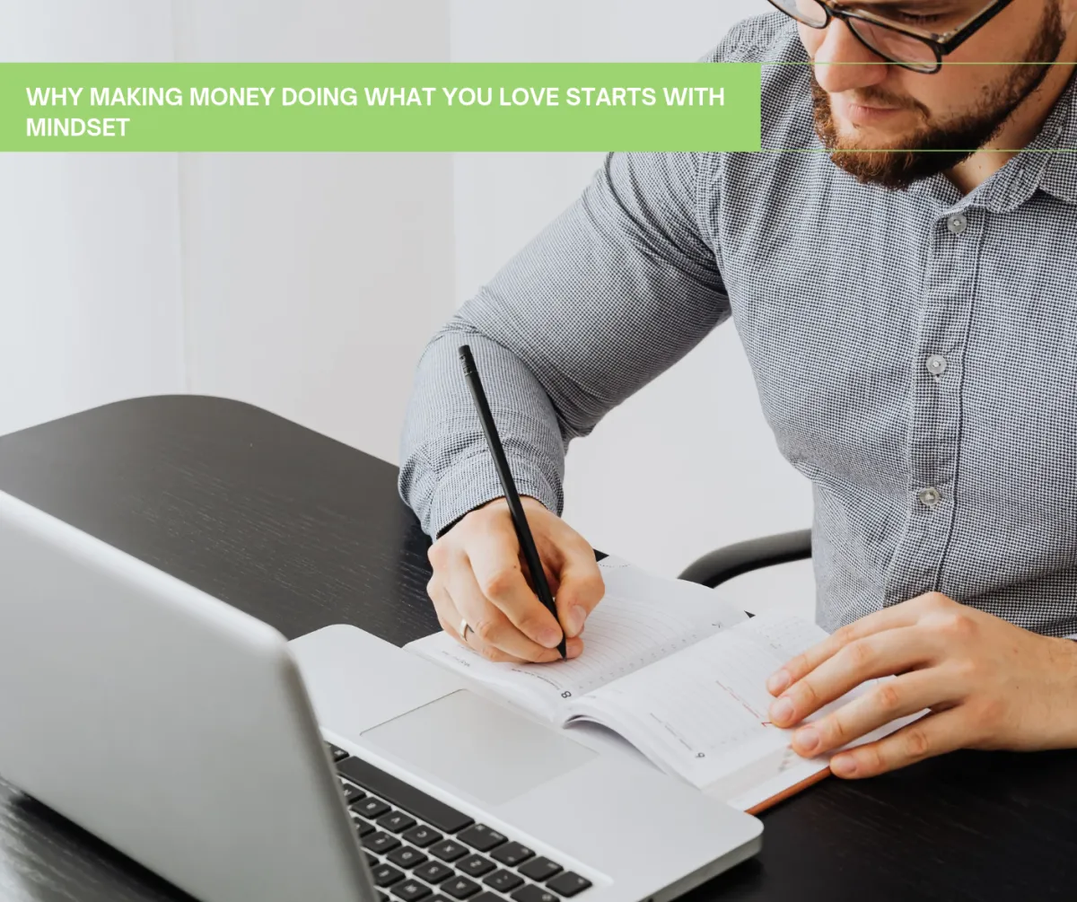 Why Making Money Doing What You Love Starts With Mindset