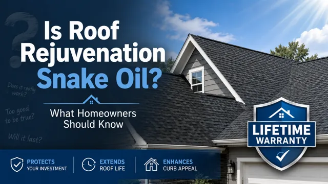 Is Roof Rejuvenation Snake Oil? What Homeowners Should Know