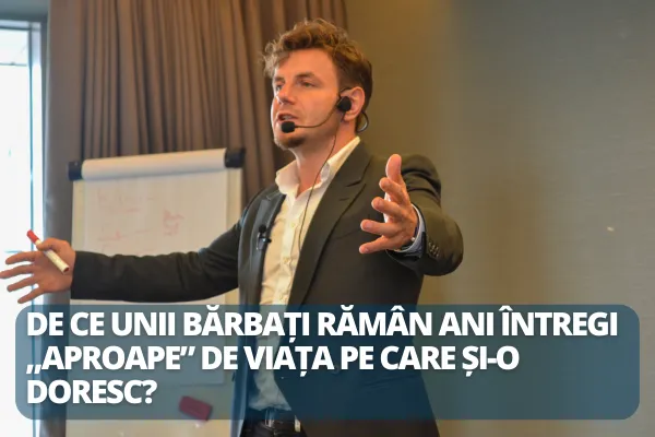 De ce unii bărbați rămân ani întregi „aproape” de viața pe care și-o doresc?