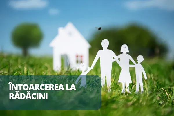 ÎNTOARCEREA LA RĂDĂCINI 