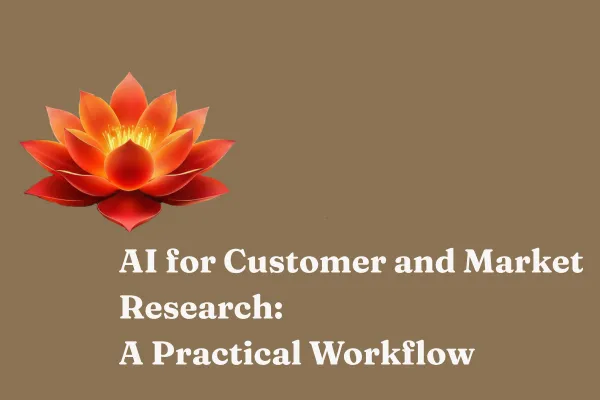 AI for Customer and Market Research: A Practical Workflow