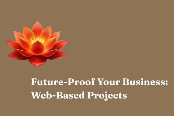 Future-Proof Your Business: Web-Based Projects That Drive Long-Term Success