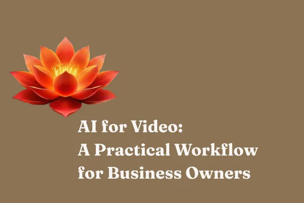 AI for Video: A Practical Workflow for Business Owners