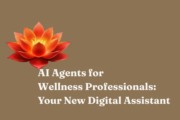 AI Agents for Wellness Professionals: Your New Digital Assistant