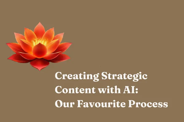 Creating Strategic Content with AI: Our Favourite Process