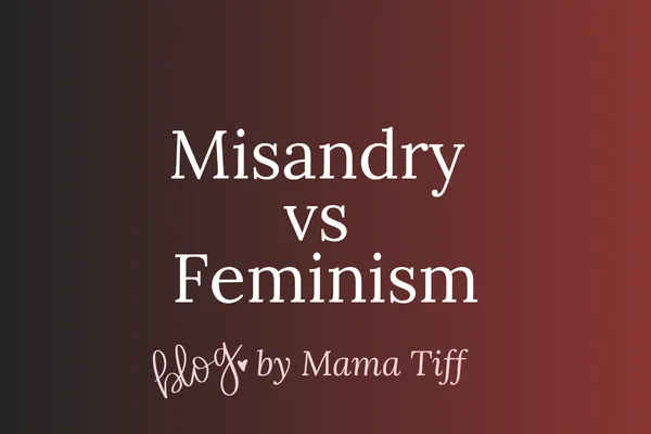 Comparison of misandry and feminism by Mama Tiff: misandry blames and rejects, feminism holds boundaries, heals, and elevates humanity.