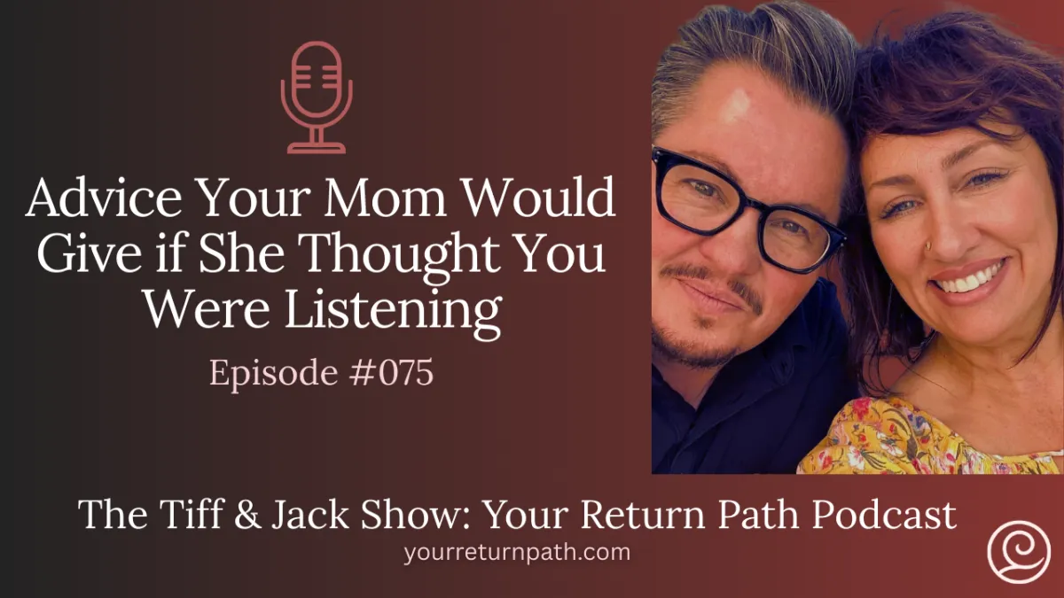 075 - Advice Your Mom Would Give if She Thought You Were Listening