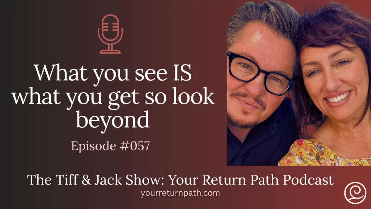 057 - What you see IS what you get so look beyond