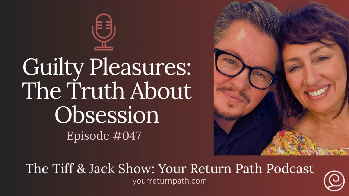 047 - Guilty Pleasures: The Truth About Obsession