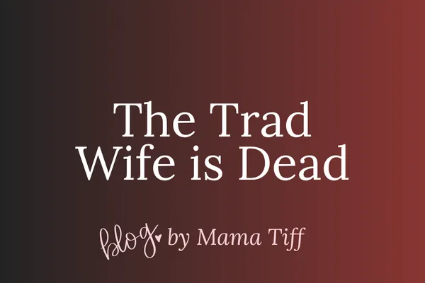 The Mormon Trad Wife is Dead…