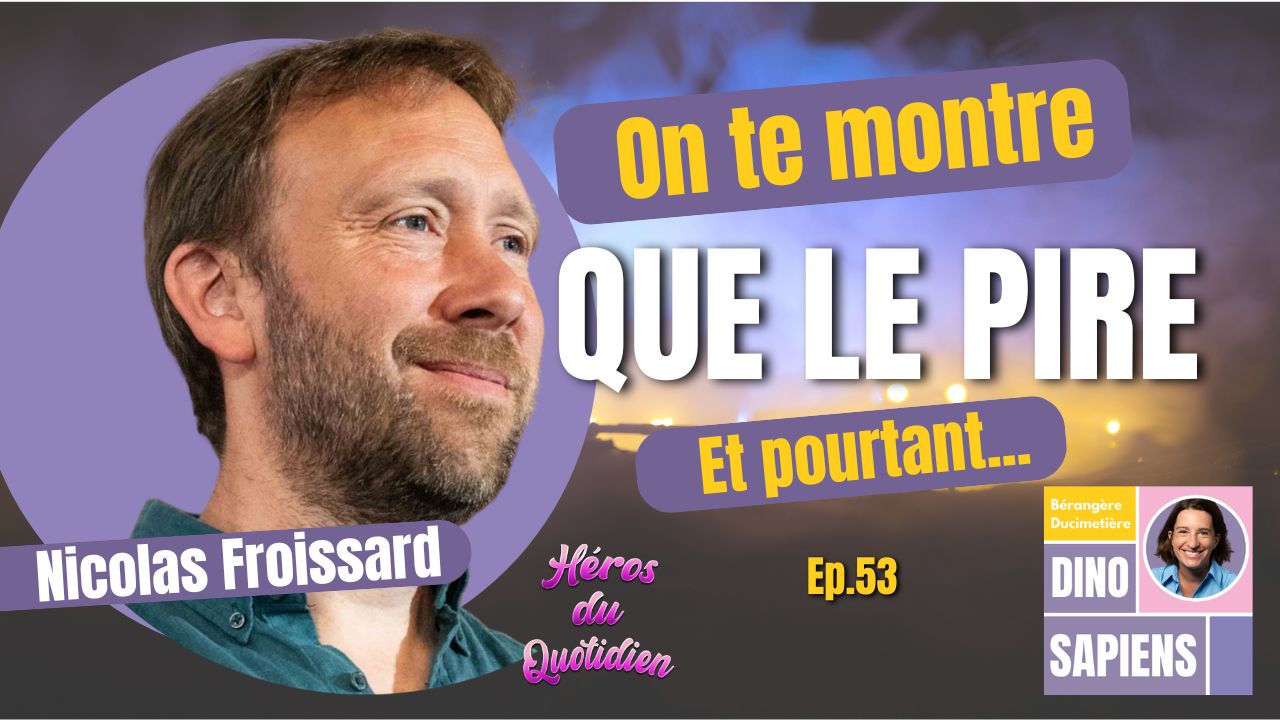 Héros du quotidien : pourquoi chacun peut changer le monde | Nicolas Froissard (Épisode 53)
