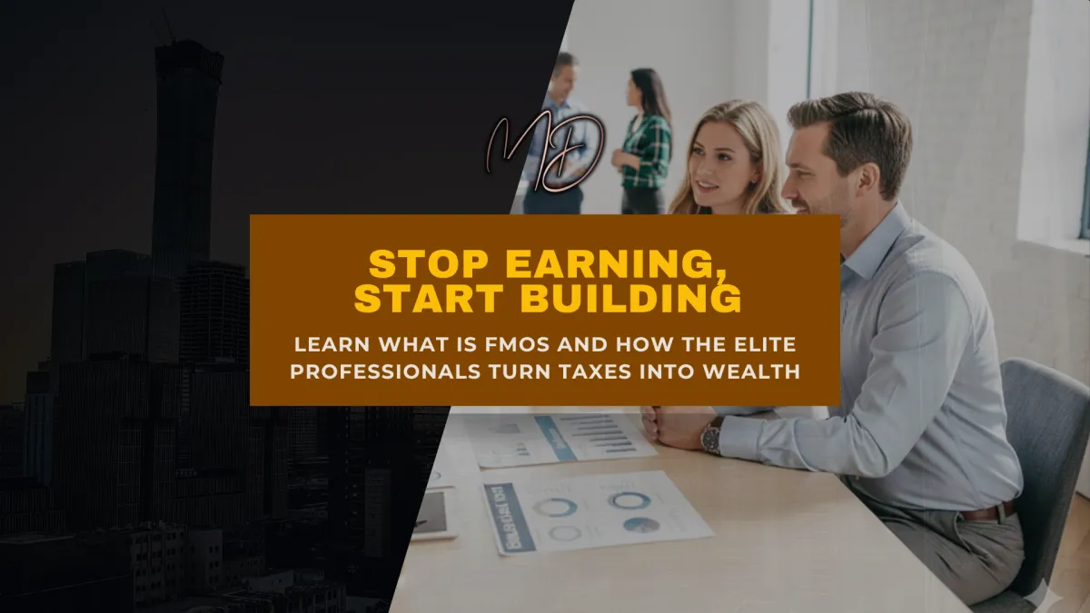 Stop Earning, Start Building: Learn What is FMOS and How the Elite Professionals Turn Taxes Into Wealth