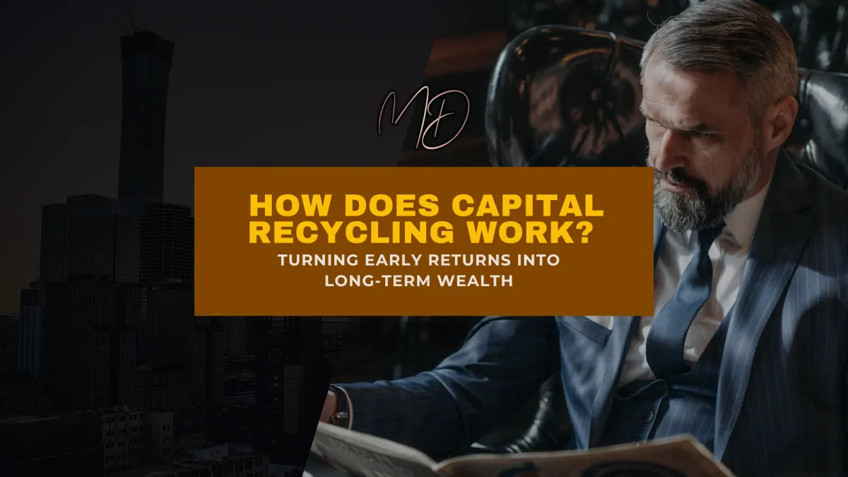 How Does Capital Recycling Work? Turning Early Returns Into Long-Term Wealth