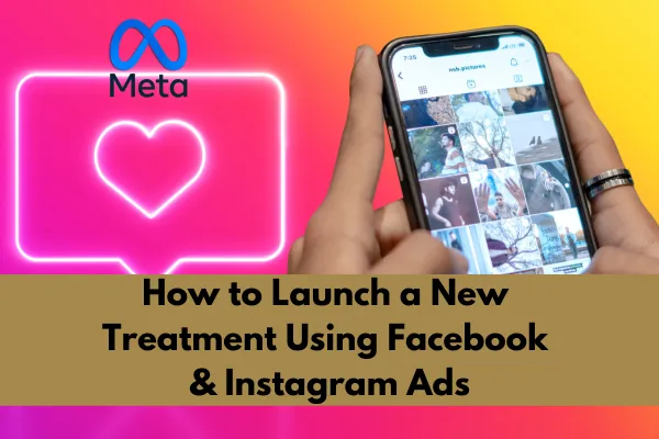 How to Launch a New Treatment Using Facebook & Instagram Ads