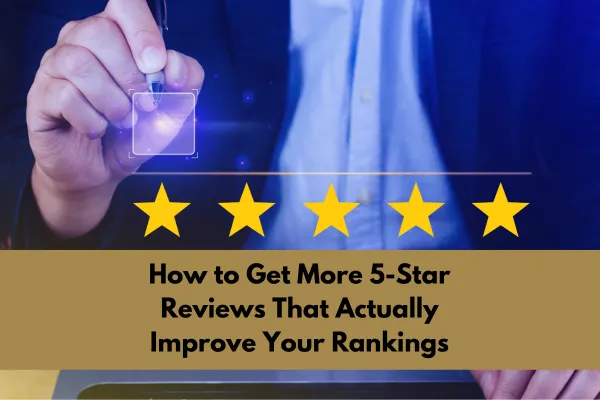 How to Get More 5-Star Reviews That Actually Improve Your Rankings