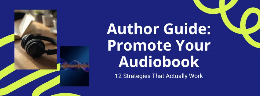 Author Guide: How to Promote Your Audiobook