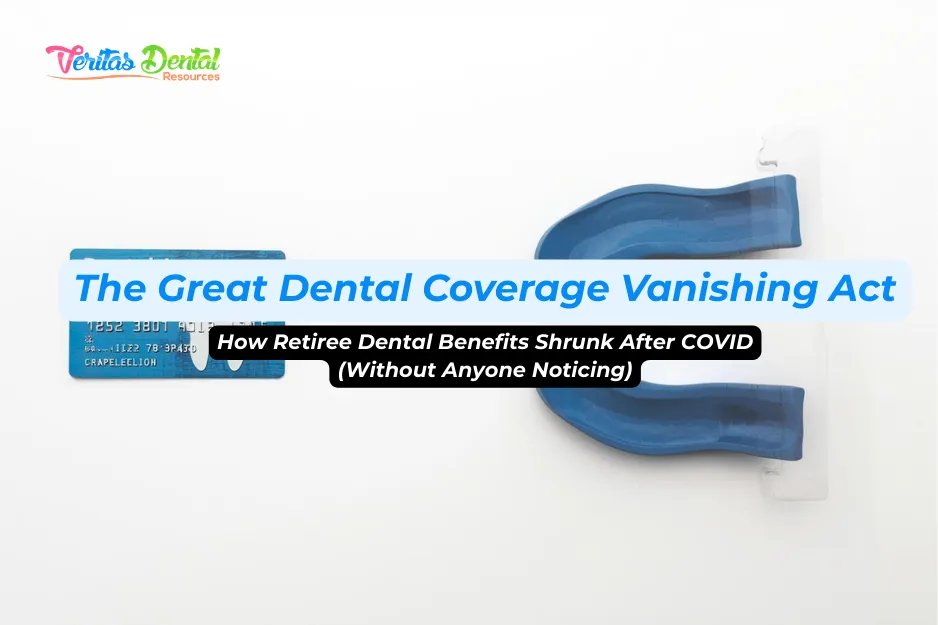 The Great Dental Coverage Vanishing Act How Retiree Dental Benefits Shrunk After COVID (Without Anyone Noticing)