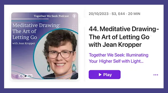 A podcast episode titled 'Meditative Drawing: The Art of Letting Go with Jean Kropper' from the 'Together We Seek' podcast series. The episode, released on October 20, 2023, is 20 minutes long and features a play button for listening.