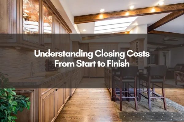 Understanding Closing Costs From Start to Finish text overlay on modern kitchen interior background