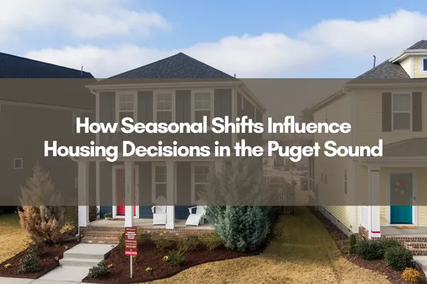 How Seasonal Shifts Influence Housing Decisions in the Puget Sound displayed over an image of a modern two-story home with a front porch in a residential neighborhood.