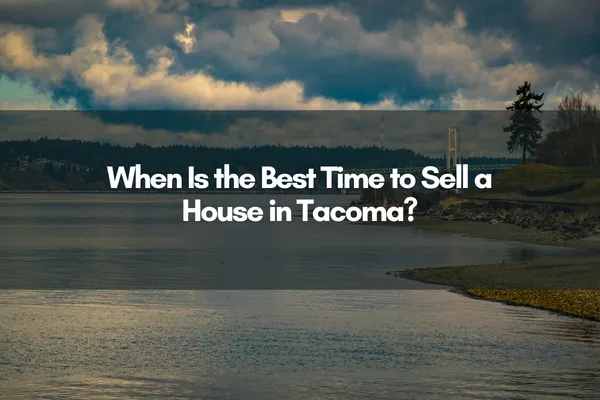 "When Is the Best Time to Sell a House in Tacoma?" Overlaid on a photo of the Narrows Bridge and Chambers Bay.
