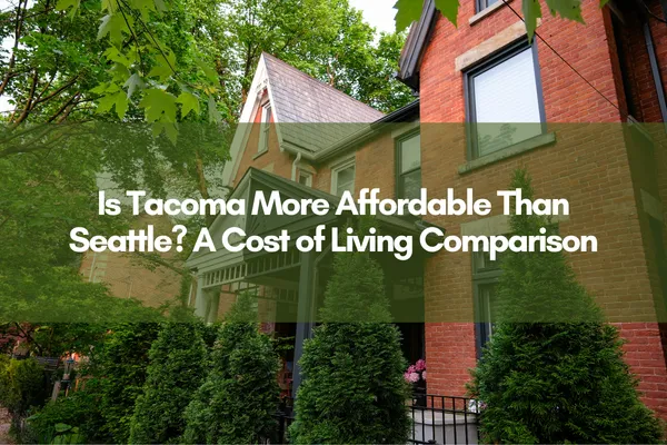 "Is Tacoma More Affordable Than Seattle? A Cost of Living Comparison" Overlaid on a brick home surrounded by greenery.