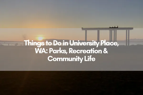 "Things to Do in University Place, WA: Parks, Recreation & Community Life" Overlaid on a sunset photo of Chambers Bay 