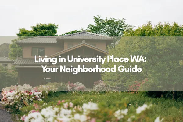 "Living in University Place WA: Your Neighborhood Guide" Overlaid on a home with an overflowing garden of flowers and shrubbery