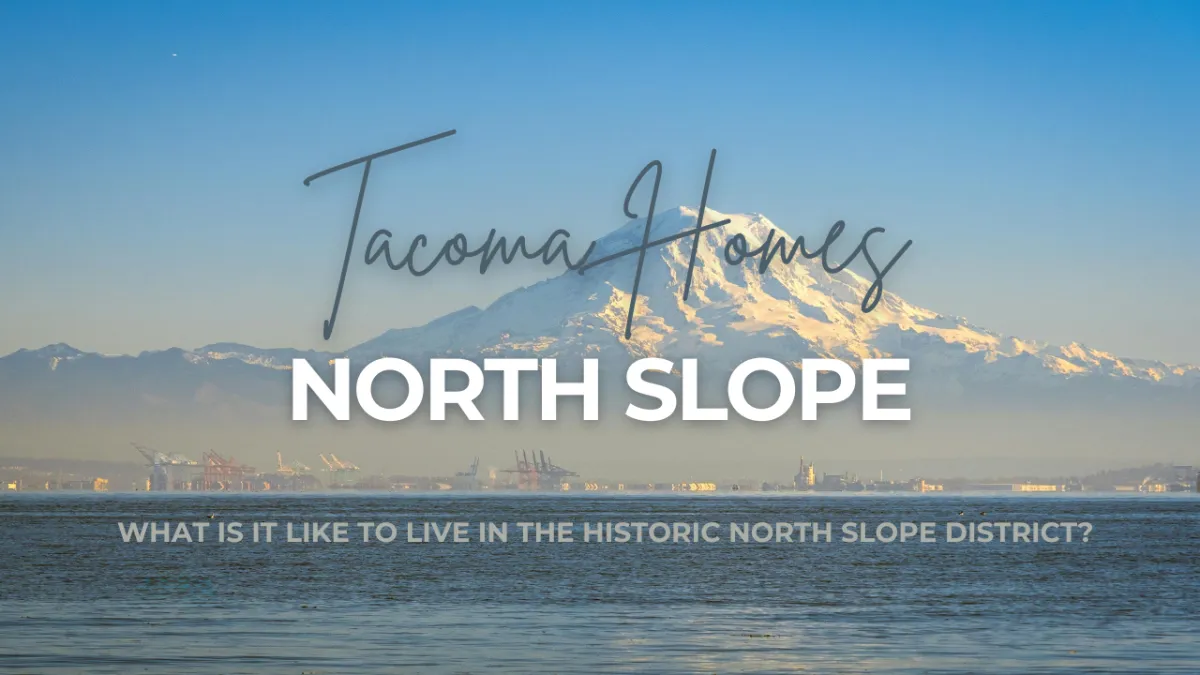 "Tacoma Homes North Slope. What is it like to live in the Historic North Slope District?" overlaid on a photo of Mt Rainier