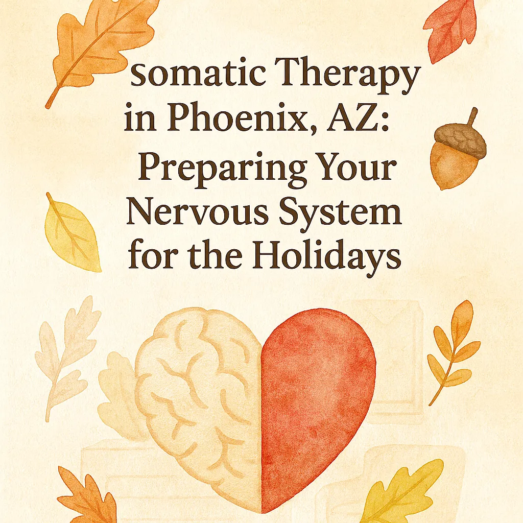 A watercolor illustration featuring a half-brain, half-heart image surrounded by fall leaves and acorns with the title “Somatic Therapy in Phoenix, AZ: Preparing Your Nervous System for the Holidays.” The artwork symbolizes balance, healing, and calm through somatic therapy.