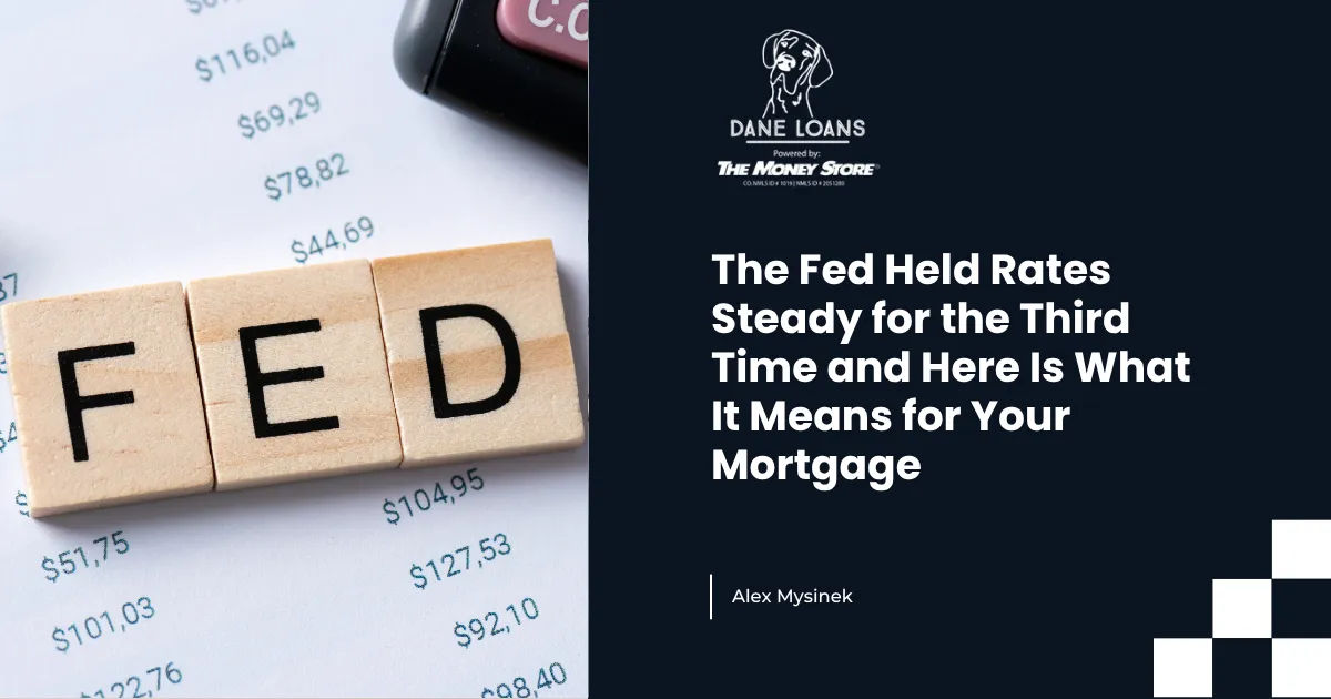  The Fed Held Rates Steady for the Third Time and Here Is What It Means for Your Mortgage