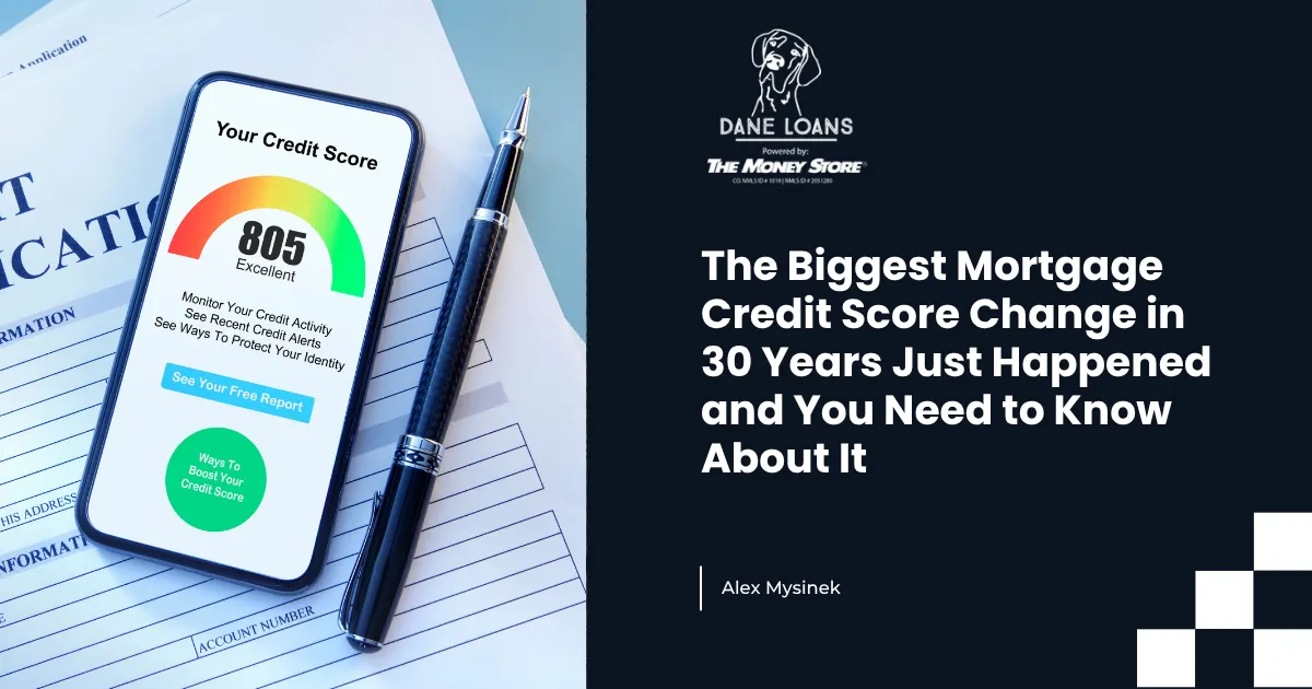 The Biggest Mortgage Credit Score Change in 30 Years Just Happened and You Need to Know About It