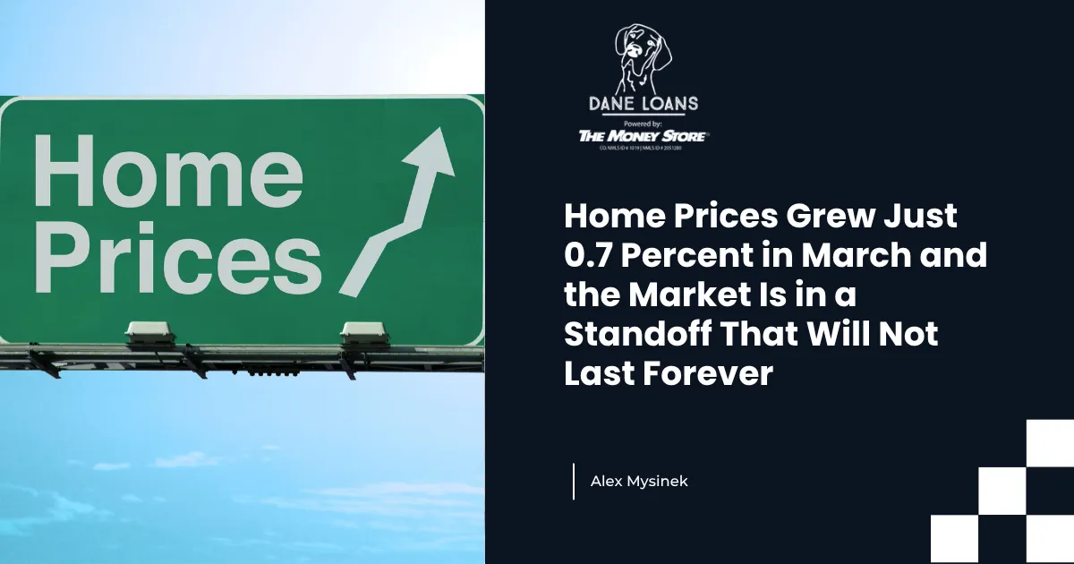 Home Prices Grew Just 0.7 Percent in March and the Market Is in a Standoff That Will Not Last Forever